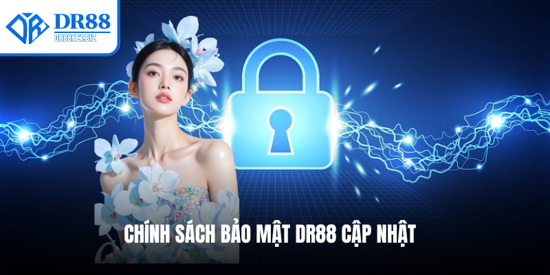 Cập nhật chính sách bảo mật DR88 cập nhật