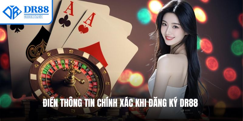 Điền thông tin chính xác khi đăng ký DR88