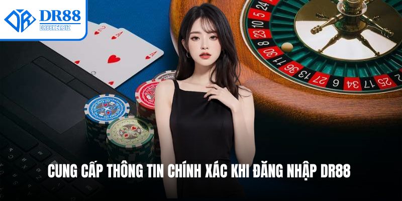 Cung cấp thông tin chính xác khi đăng nhập DR88