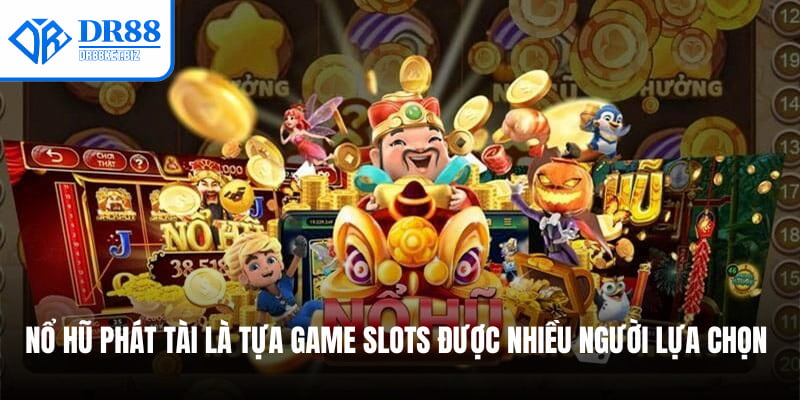 Nổ Hũ Phát Tài là tựa game slots được nhiều người lựa chọn