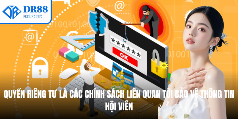 Quyền riêng tư là các chính sách liên quan tới bảo vệ thông tin hội viên