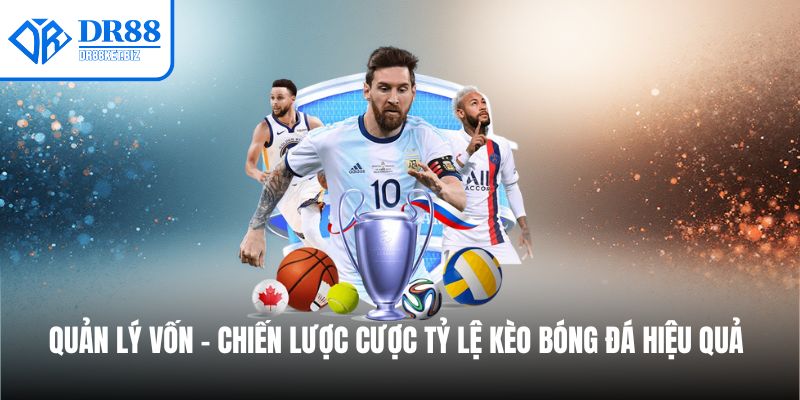 Quản lý vốn là chiến lược cược hay trong tỷ lệ kèo bóng đá hiệu quả