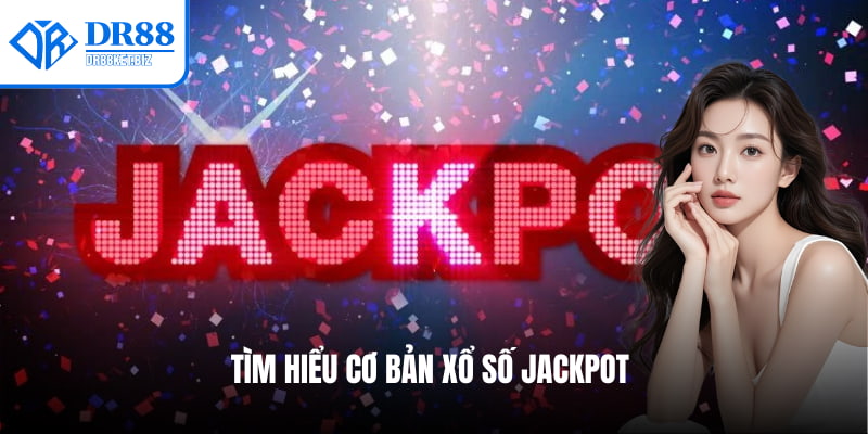Tìm hiểu cơ bản xổ số Jackpot